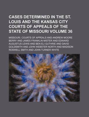 Book cover for Cases Determined in the St. Louis and the Kansas City Courts of Appeals of the State of Missouri Volume 36