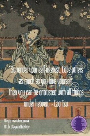 Cover of "Surrender your self-interest. Love others as much as you love yourself. Then you can be entrusted with all things under heaven." - Lao Tzu