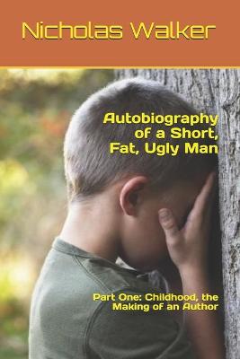 Cover of Autobiography of a Short, Fat, Ugly Man