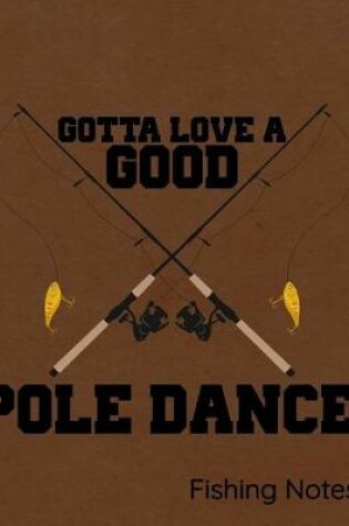 Cover of Gotta Love a Good Pole Dance Fishing Notes