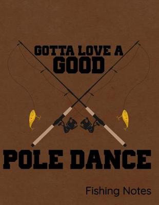 Book cover for Gotta Love a Good Pole Dance Fishing Notes