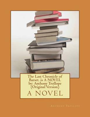 Book cover for The Last Chronicle of Barset. is A NOVEL by