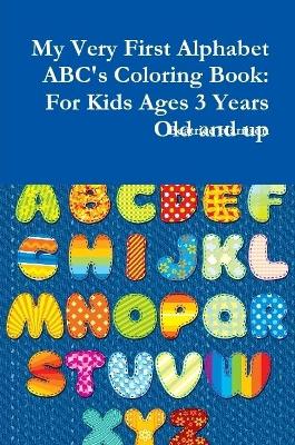Book cover for My Very First Alphabet ABC's Coloring Book: For Kids Ages 3 Years Old and up