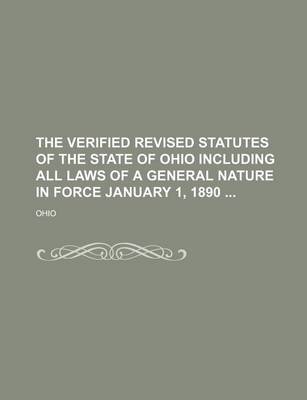 Book cover for The Verified Revised Statutes of the State of Ohio Including All Laws of a General Nature in Force January 1, 1890