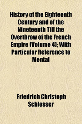 Book cover for History of the Eighteenth Century and of the Nineteenth Till the Overthrow of the French Empire (Volume 4); With Particular Reference to Mental Cultivation and Progress