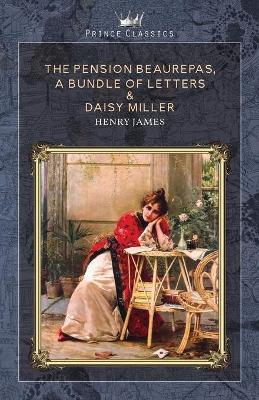 Book cover for The Pension Beaurepas, A Bundle of Letters & Daisy Miller