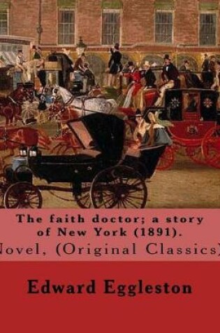 Cover of The faith doctor; a story of New York (1891). By