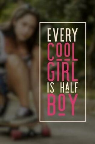 Cover of Every Cool Girl Is Half Boy