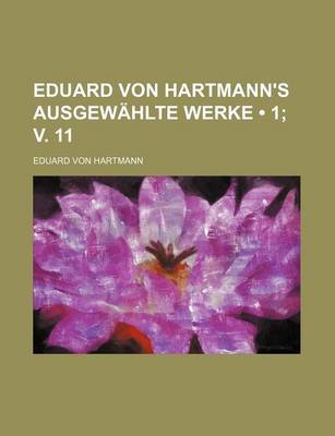 Book cover for Eduard Von Hartmann's Ausgewahlte Werke (1; V. 11)
