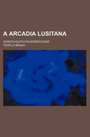 Cover of A Arcadia Lusitana; Garc?o-Quita-Figueiredo-Diniz