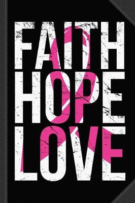 Book cover for Faith Hope Love Breast Cancer Awareness Journal Notebook