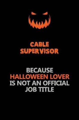 Cover of Cable Supervisor Because Halloween Lover Is Not An Official Job Title