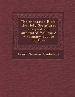 Book cover for The Annotated Bible; The Holy Scriptures Analysed and Annotated Volume 2 - Primary Source Edition