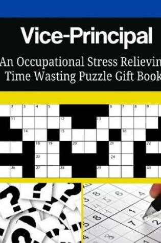 Cover of Vice-Principal An Occupational Stress Relieving Time Wasting Puzzle Gift Book