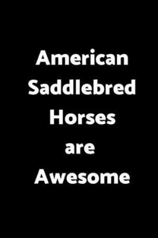 Cover of American Saddlebred Horses Are Awesome