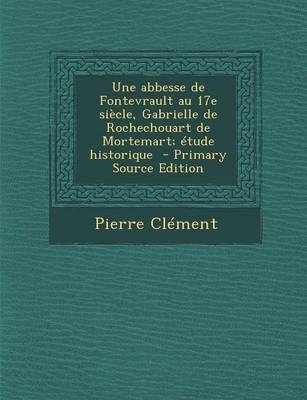 Book cover for Une Abbesse de Fontevrault Au 17e Siecle, Gabrielle de Rochechouart de Mortemart; Etude Historique