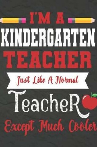 Cover of I'm a kindergarten teacher just like a normal teacher except much cooler