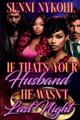 Book cover for If That's Your Husband He Wasn't Last Night