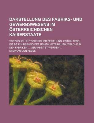 Book cover for Darstellung Des Fabriks- Und Gewerbswesens Im Osterreichischen Kaiserstaate; Vorzuglich in Technischer Beziehung. Enthaltend