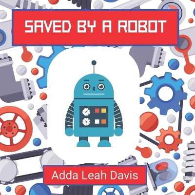 Book cover for Saved By A Robot