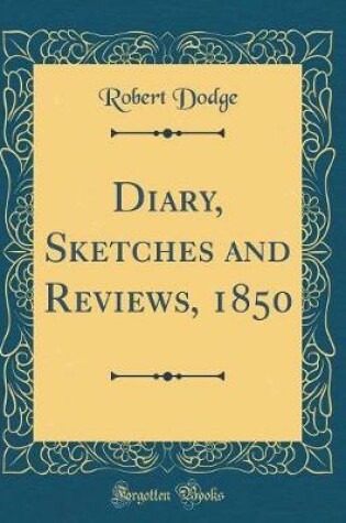 Cover of Diary, Sketches and Reviews, 1850 (Classic Reprint)