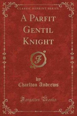 Cover of A Parfit Gentil Knight (Classic Reprint)