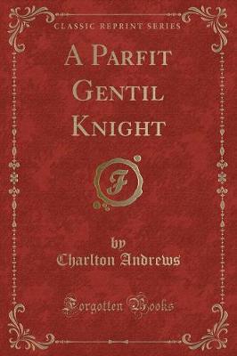 Book cover for A Parfit Gentil Knight (Classic Reprint)