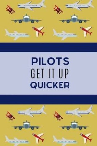 Cover of Pilots Get It Up Quicker.