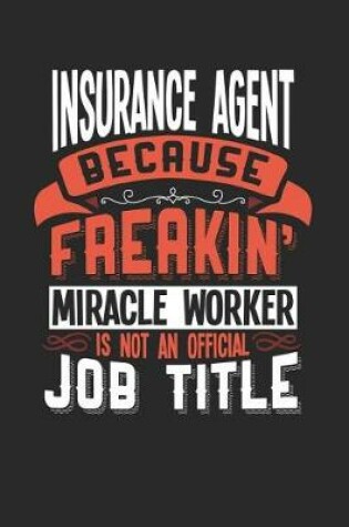 Cover of Insurance Agent Because Freakin' Miracle Worker Is Not an Official Job Title