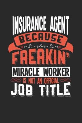 Book cover for Insurance Agent Because Freakin' Miracle Worker Is Not an Official Job Title