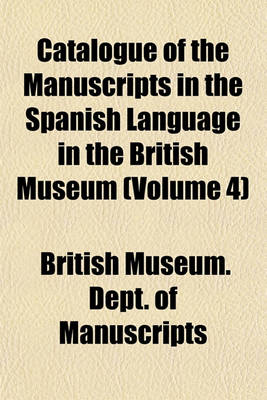 Book cover for Catalogue of the Manuscripts in the Spanish Language in the British Museum (Volume 4)