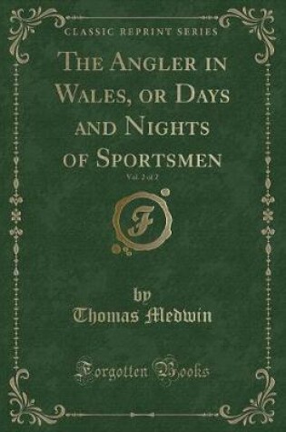 Cover of The Angler in Wales, or Days and Nights of Sportsmen, Vol. 2 of 2 (Classic Reprint)