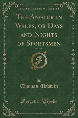 Book cover for The Angler in Wales, or Days and Nights of Sportsmen, Vol. 2 of 2 (Classic Reprint)