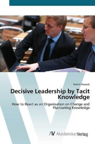 Cover of Decisive Leadership by Tacit Knowledge