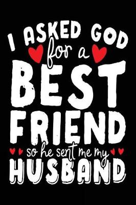 Book cover for I Asked God For A Best Friend So He Sent Me My Husband