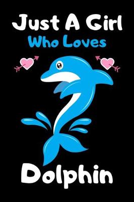 Book cover for Just a girl who loves Dolphin