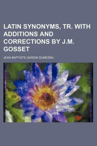 Cover of Latin Synonyms, Tr. with Additions and Corrections by J.M. Gosset