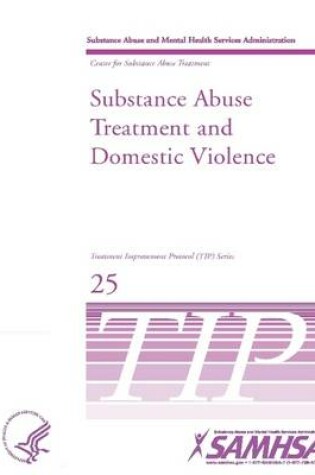 Cover of Substance Abuse Treatment and Domestic Violence: Treatment Improvement Protocol Series (TIP 25)