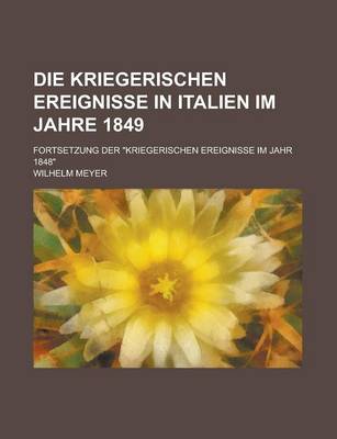 Book cover for Die Kriegerischen Ereignisse in Italien Im Jahre 1849; Fortsetzung Der Kriegerischen Ereignisse Im Jahr 1848