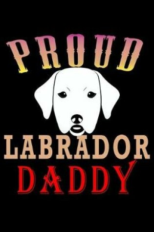 Cover of Proud Labrador Daddy