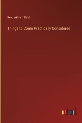 Cover of Things to Come Practically Considered