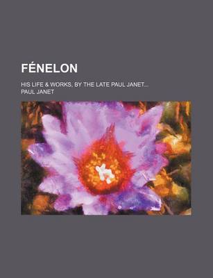 Book cover for Fenelon; His Life & Works, by the Late Paul Janet