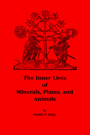 Cover of The Inner Lives of Minerals, Plants and Animals