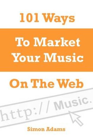 Cover of 101 Ways to Market Your Music On the Web