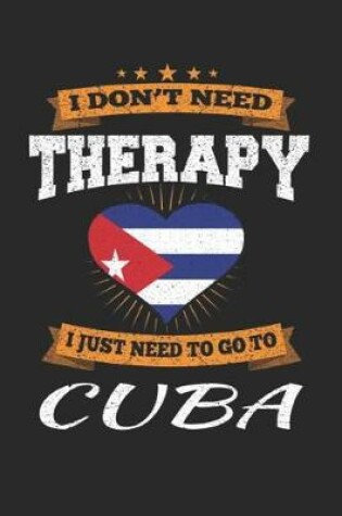 Cover of I Don't Need Therapy I Just Need To Go To Cuba