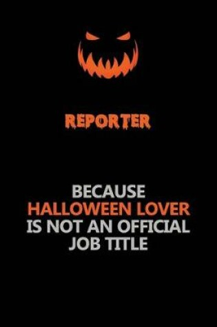 Cover of Reporter Because Halloween Lover Is Not An Official Job Title