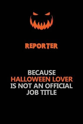 Book cover for Reporter Because Halloween Lover Is Not An Official Job Title