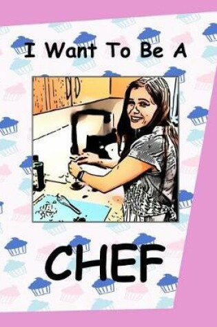 Cover of I Want To Be A Chef