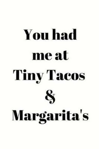 Cover of You had me at Tiny Tacos & Margarita's