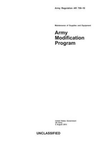 Cover of Army Regulation AR 750-10 Army Modification Program 5 August 2013